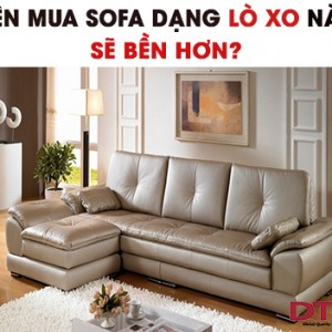Nên mua sofa dạng lò xo nào sẽ bền hơn?
